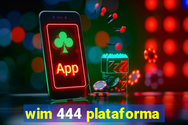 wim 444 plataforma